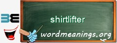 WordMeaning blackboard for shirtlifter